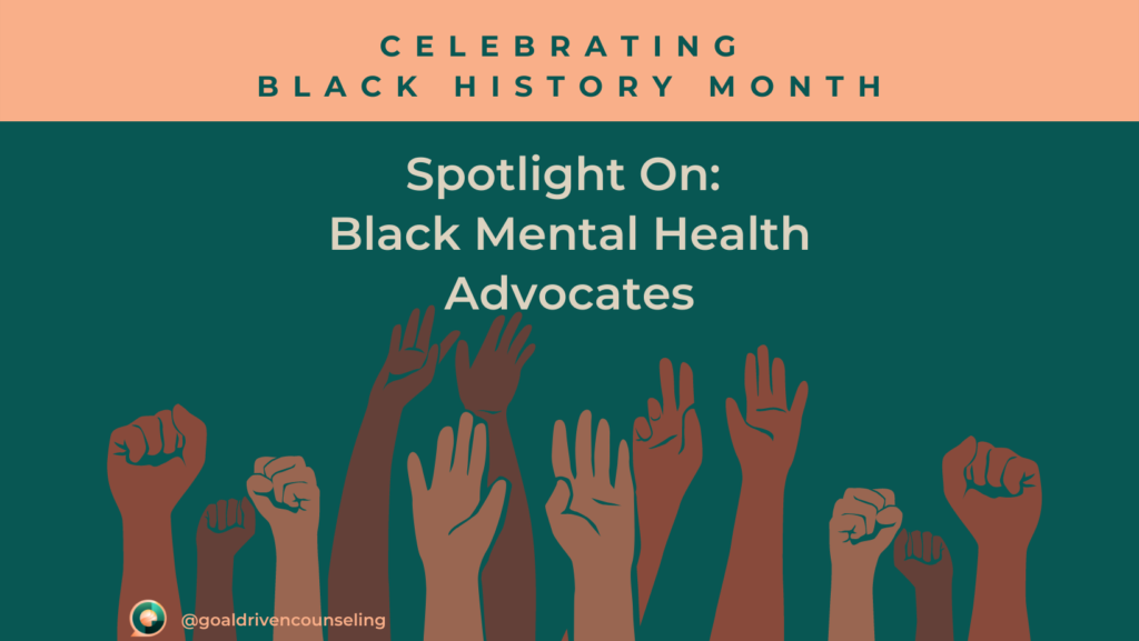 Spotlight On: Black Mental Health Advocates | Goal Driven Counseling